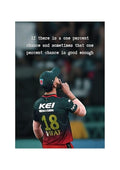Virat Kohli Motivational Poster "If there is one percent chance and sometimes the one percent is more than enough"